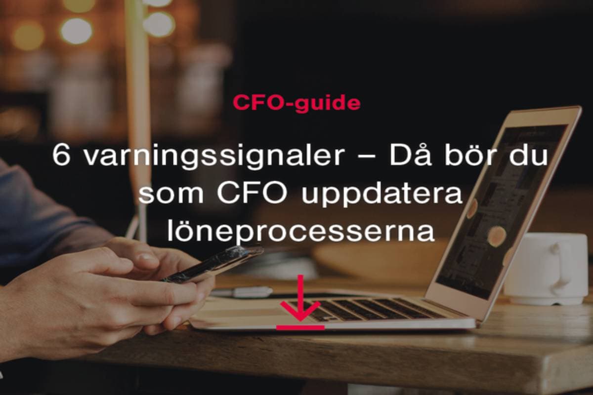 6 varningssignaler - Då bör du som CFO uppdatera löneprocesserna
